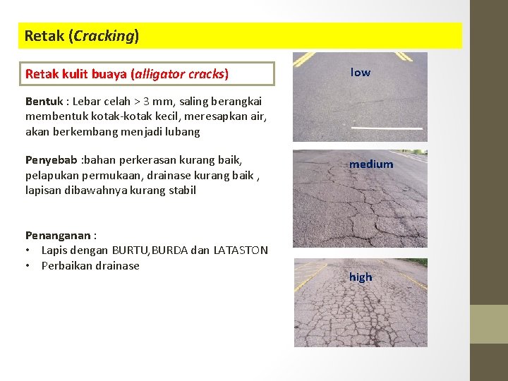 Retak (Cracking) Retak kulit buaya (alligator cracks) low Bentuk : Lebar celah > 3