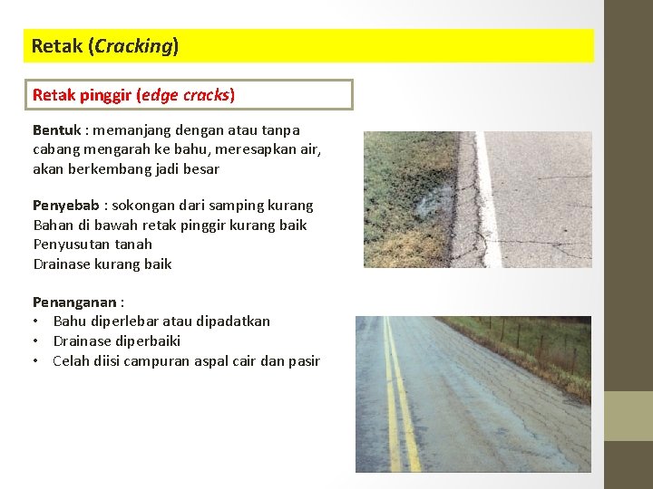 Retak (Cracking) Retak pinggir (edge cracks) Bentuk : memanjang dengan atau tanpa cabang mengarah