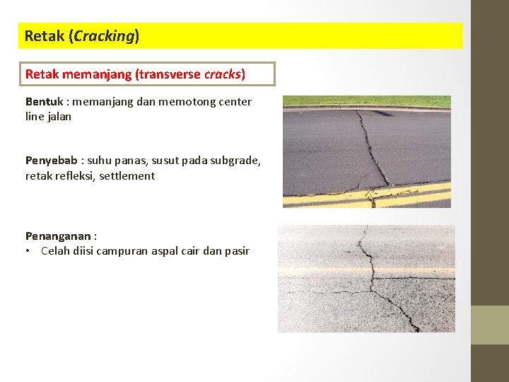 Retak (Cracking) Retak memanjang (transverse cracks) Bentuk : memanjang dan memotong center line jalan