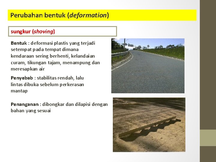 Perubahan bentuk (deformation) sungkur (shoving) Bentuk : deformasi plastis yang terjadi setempat pada tempat