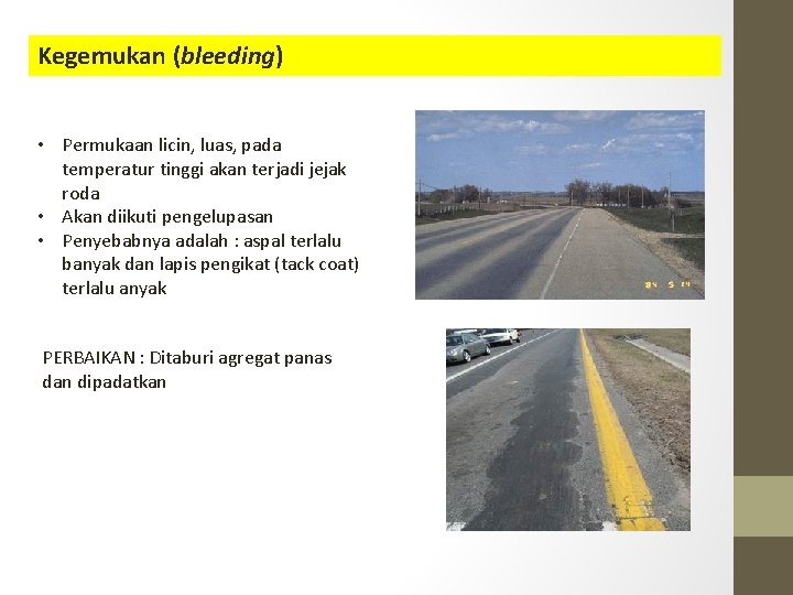 Kegemukan (bleeding) • Permukaan licin, luas, pada temperatur tinggi akan terjadi jejak roda •