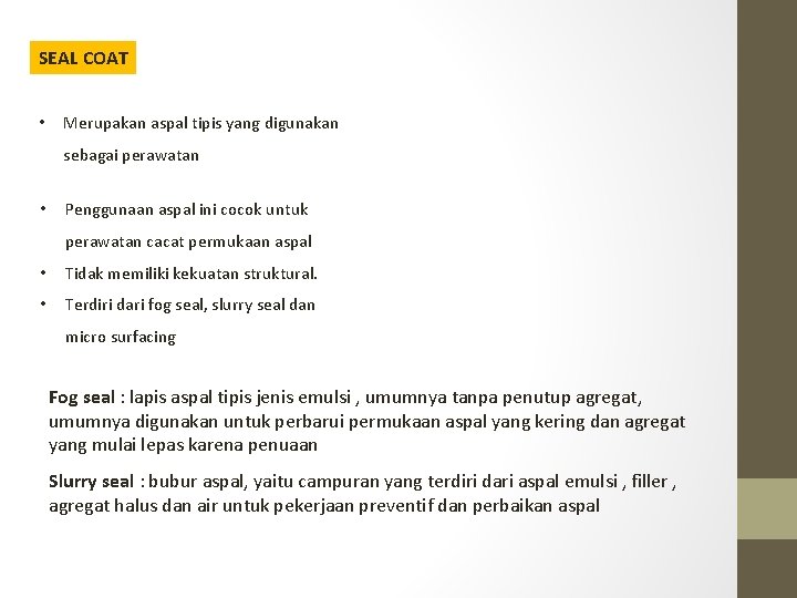 SEAL COAT • Merupakan aspal tipis yang digunakan sebagai perawatan • Penggunaan aspal ini