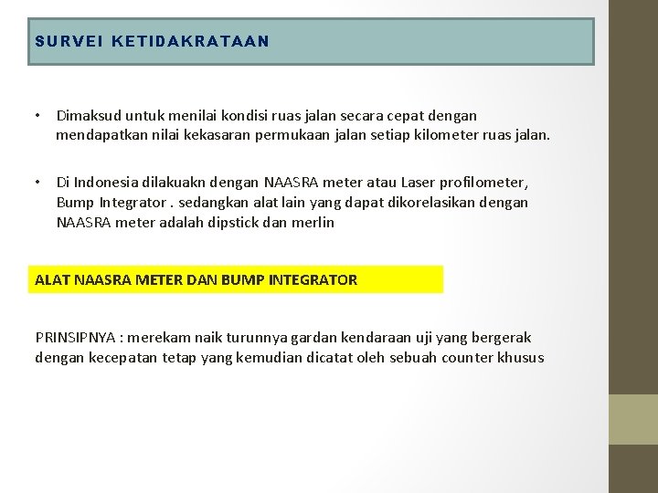 SURVEI KETIDAKRATAAN • Dimaksud untuk menilai kondisi ruas jalan secara cepat dengan mendapatkan nilai