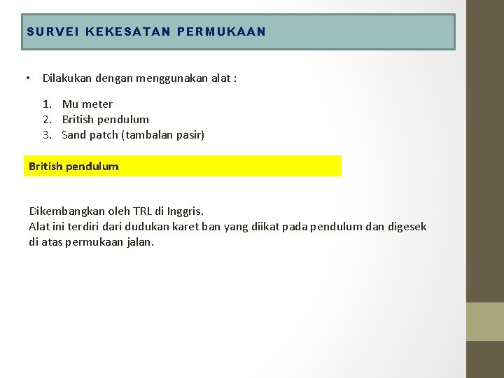 SURVEI KEKESATAN PERMUKAAN • Dilakukan dengan menggunakan alat : 1. Mu meter 2. British