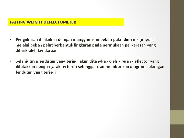 FALLING WEIGHT DEFLECTOMETER • Pengukuran dilakukan dengan menggunakan beban pelat dinamik (impuls) melalui beban