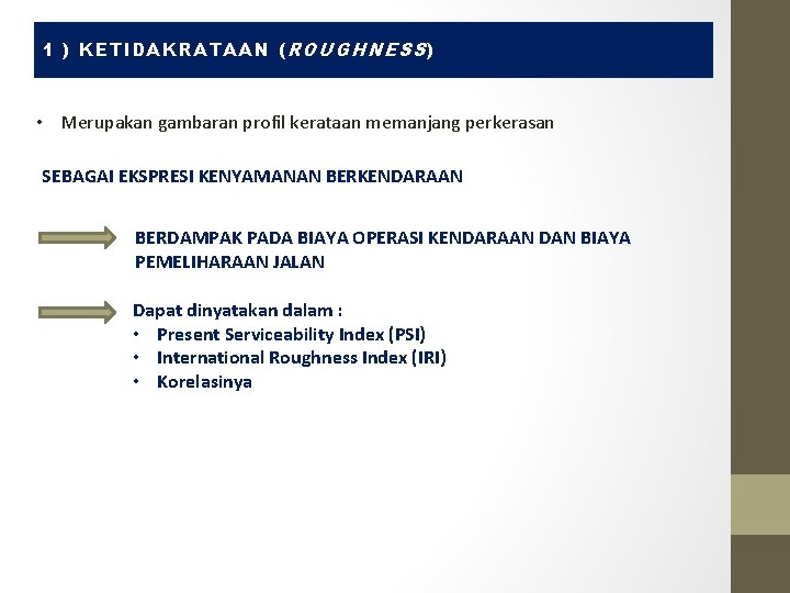 1 ) KETIDAKRATAAN ( ROUGHNESS ) • Merupakan gambaran profil kerataan memanjang perkerasan SEBAGAI