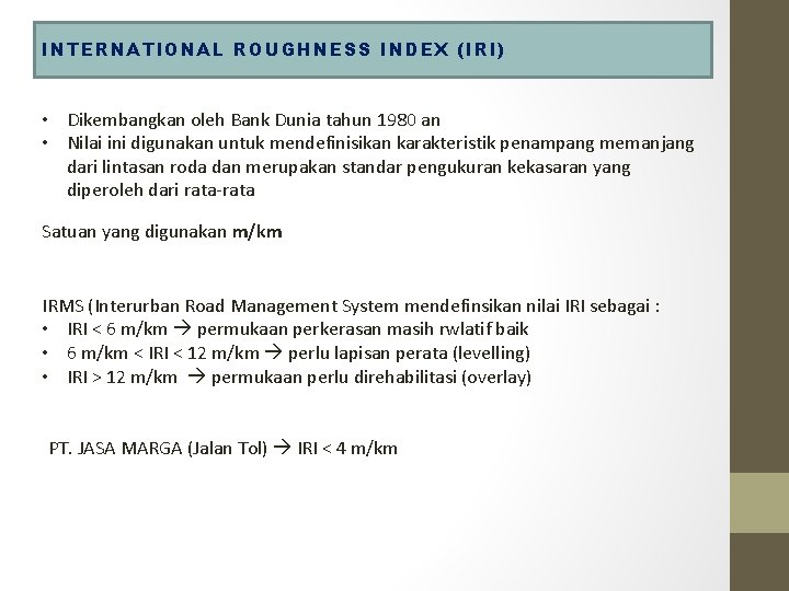 INTERNATIONAL ROUGHNESS INDEX (IRI) • Dikembangkan oleh Bank Dunia tahun 1980 an • Nilai