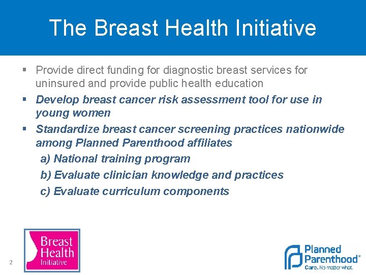 The Breast Health Initiative § Provide direct funding for diagnostic breast services for uninsured
