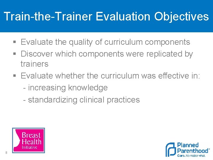 Train-the-Trainer Evaluation Objectives § Evaluate the quality of curriculum components § Discover which components