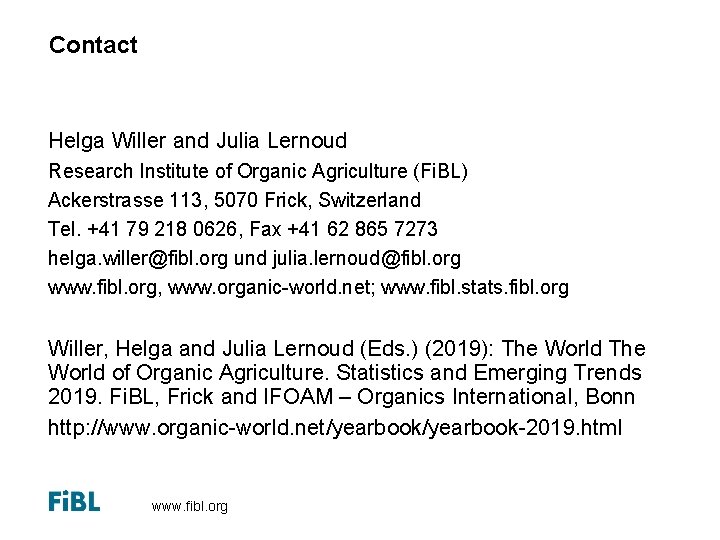 Contact Helga Willer and Julia Lernoud Research Institute of Organic Agriculture (Fi. BL) Ackerstrasse