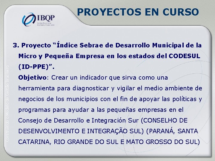 PROYECTOS EN CURSO 3. Proyecto “Índice Sebrae de Desarrollo Municipal de la Construindo o