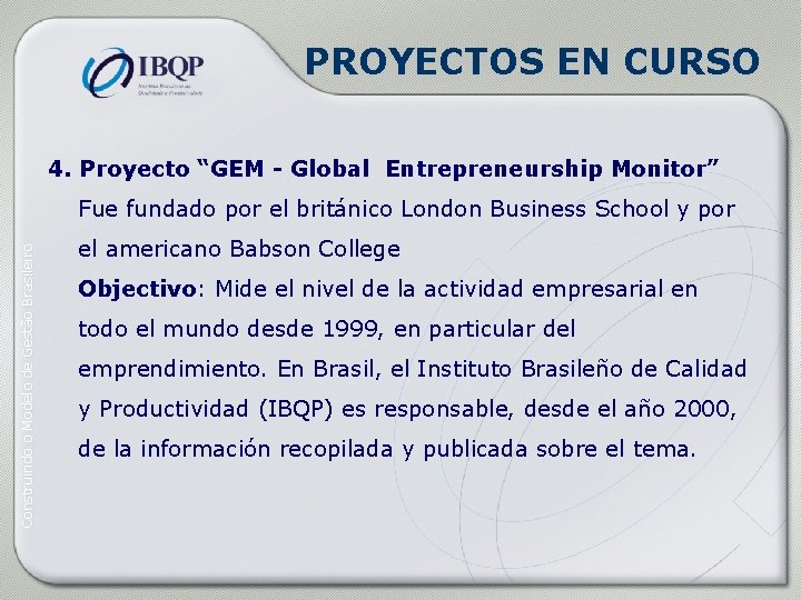 PROYECTOS EN CURSO 4. Proyecto “GEM - Global Entrepreneurship Monitor” Construindo o Modelo de
