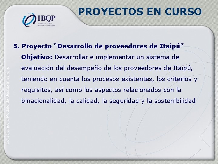 PROYECTOS EN CURSO 5. Proyecto “Desarrollo de proveedores de Itaipú” Construindo o Modelo de