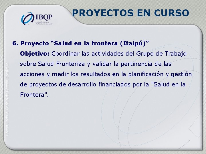 PROYECTOS EN CURSO 6. Proyecto “Salud en la frontera (Itaipú)” Construindo o Modelo de