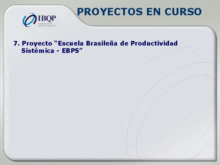 PROYECTOS EN CURSO Construindo o Modelo de Gestão Brasileiro 7. Proyecto “Escuela Brasileña de