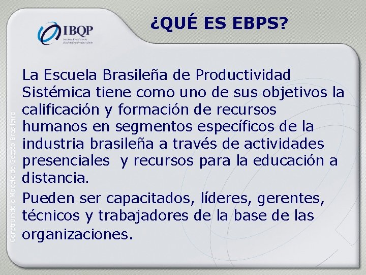 Construindo o Modelo de Gestão Brasileiro ¿QUÉ ES EBPS? La Escuela Brasileña de Productividad