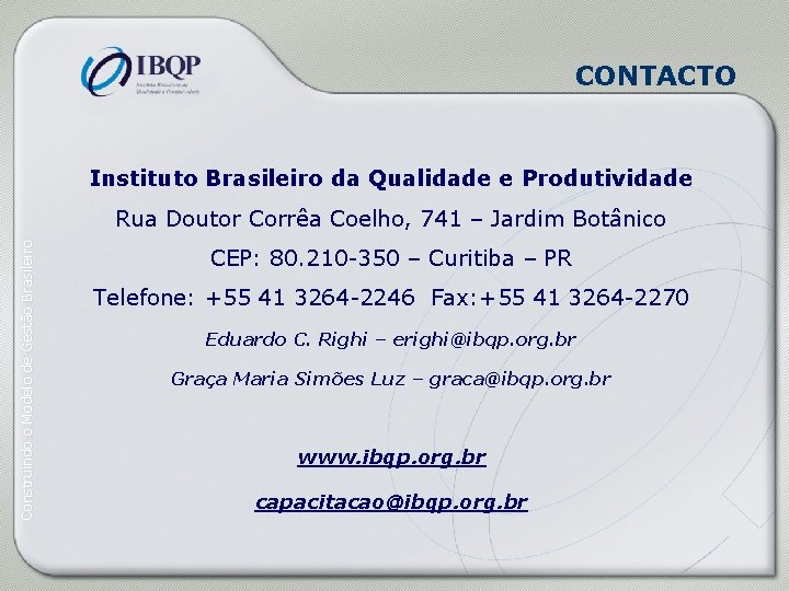 CONTACTO Instituto Brasileiro da Qualidade e Produtividade Construindo o Modelo de Gestão Brasileiro Rua