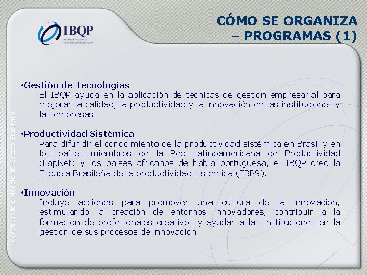 Construindo o Modelo de Gestão Brasileiro CÓMO SE ORGANIZA – PROGRAMAS (1) • Gestión