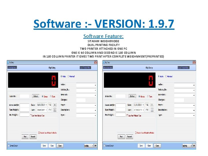 Software : - VERSION: 1. 9. 7 Software Feature: SITARAM WEIGHBRIDGE DUAL PRINTING FACILITY