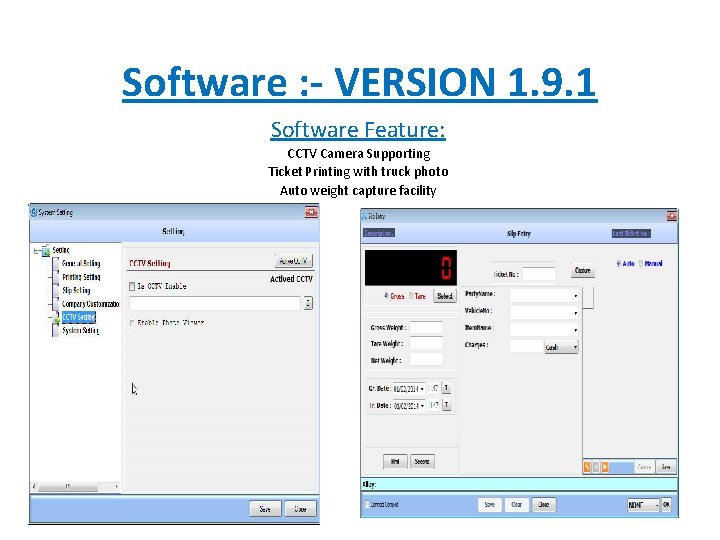 Software : - VERSION 1. 9. 1 Software Feature: CCTV Camera Supporting Ticket Printing