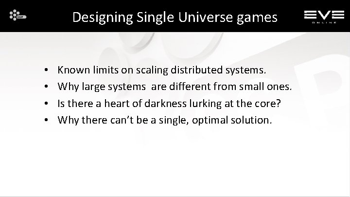 Designing Single Universe games • • Known limits on scaling distributed systems. Why large