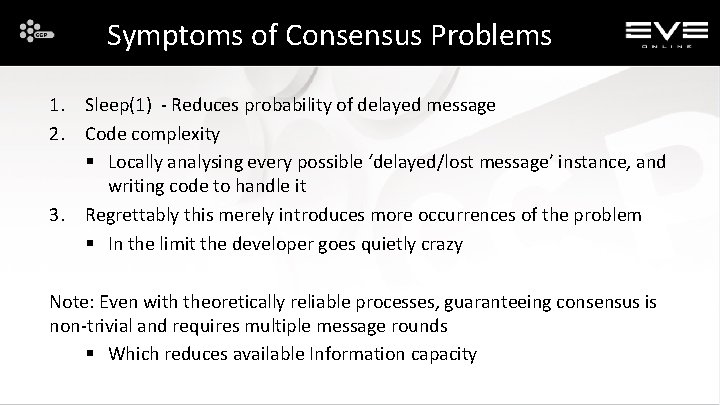 Symptoms of Consensus Problems 1. Sleep(1) - Reduces probability of delayed message 2. Code