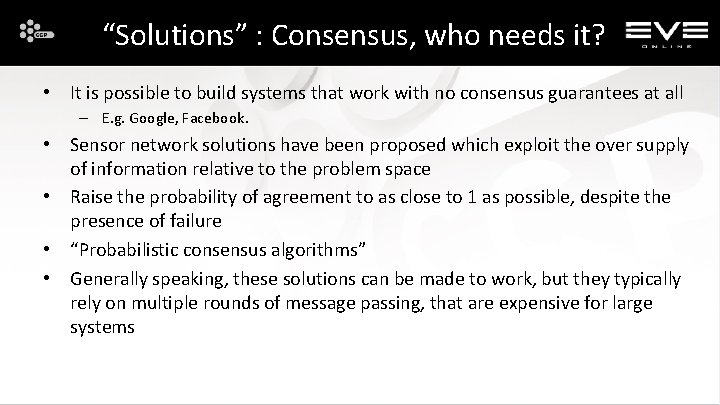 “Solutions” : Consensus, who needs it? • It is possible to build systems that