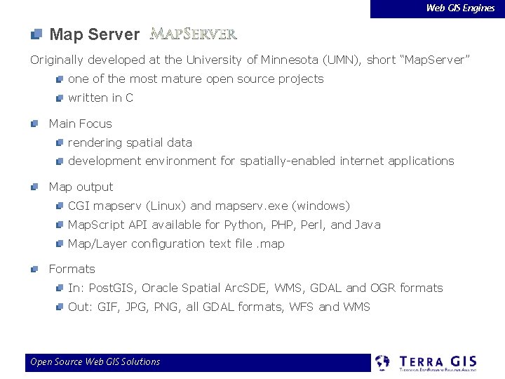 Web GIS Engines Map Server Originally developed at the University of Minnesota (UMN), short