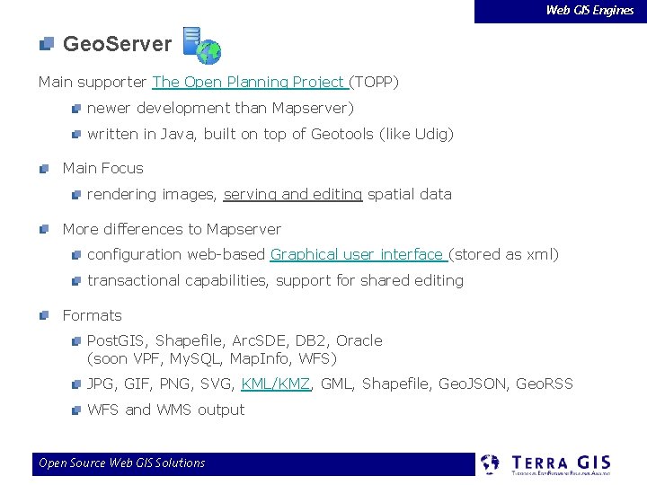 Web GIS Engines Geo. Server Main supporter The Open Planning Project (TOPP) newer development