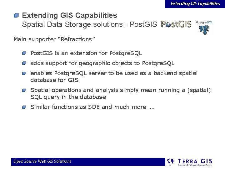 Extending GIS Capabilities Spatial Data Storage solutions - Post. GIS Main supporter “Refractions” Post.
