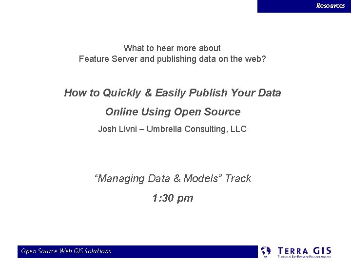 Resources What to hear more about Feature Server and publishing data on the web?