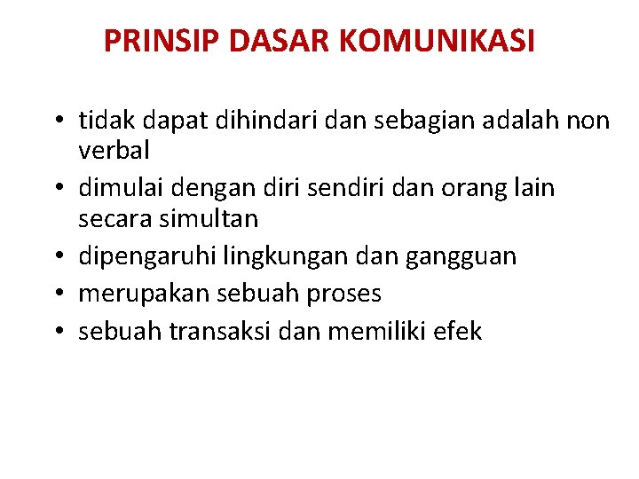 PRINSIP DASAR KOMUNIKASI • tidak dapat dihindari dan sebagian adalah non verbal • dimulai