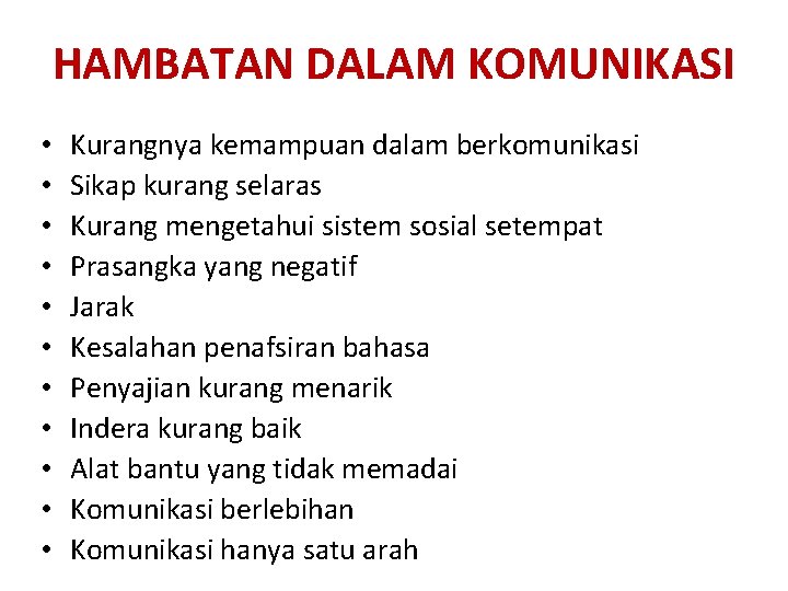 HAMBATAN DALAM KOMUNIKASI • • • Kurangnya kemampuan dalam berkomunikasi Sikap kurang selaras Kurang