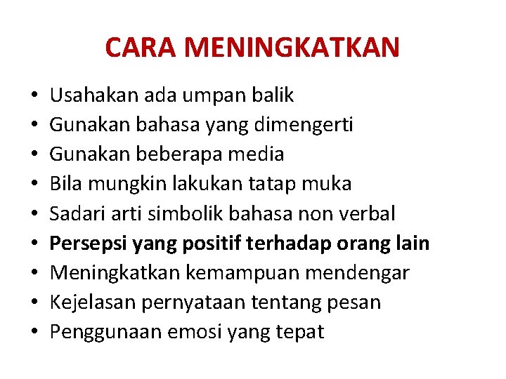 CARA MENINGKATKAN • • • Usahakan ada umpan balik Gunakan bahasa yang dimengerti Gunakan