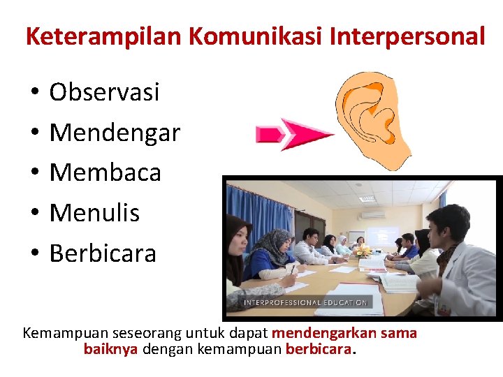 Keterampilan Komunikasi Interpersonal • • • Observasi Mendengar Membaca Menulis Berbicara Kemampuan seseorang untuk