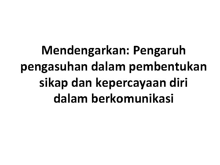 Mendengarkan: Pengaruh pengasuhan dalam pembentukan sikap dan kepercayaan diri dalam berkomunikasi 