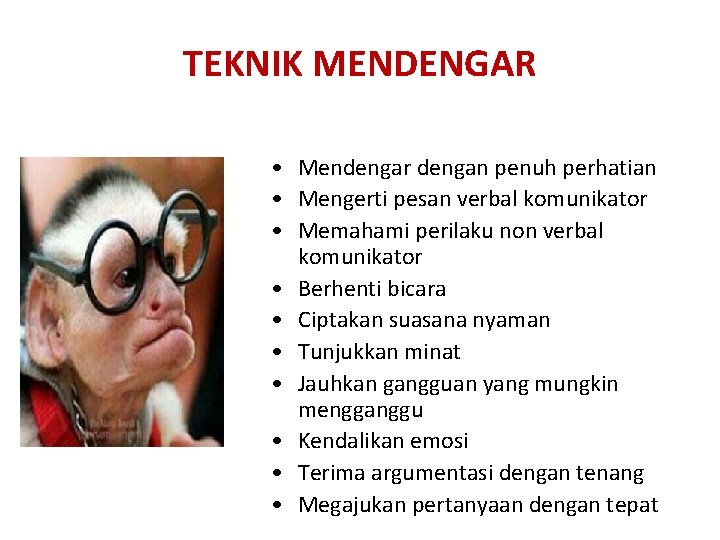 TEKNIK MENDENGAR • Mendengar dengan penuh perhatian • Mengerti pesan verbal komunikator • Memahami