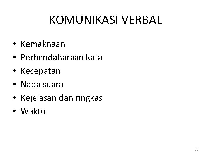 KOMUNIKASI VERBAL • • • Kemaknaan Perbendaharaan kata Kecepatan Nada suara Kejelasan dan ringkas