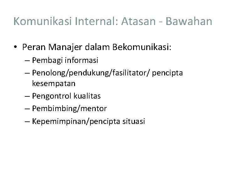 Komunikasi Internal: Atasan - Bawahan • Peran Manajer dalam Bekomunikasi: – Pembagi informasi –