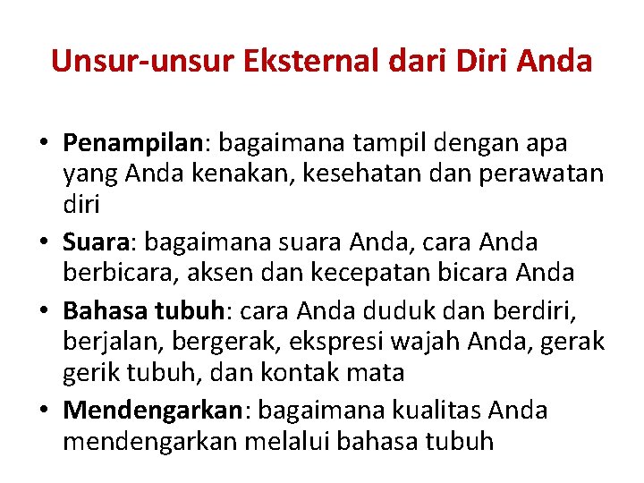 Unsur-unsur Eksternal dari Diri Anda • Penampilan: bagaimana tampil dengan apa yang Anda kenakan,