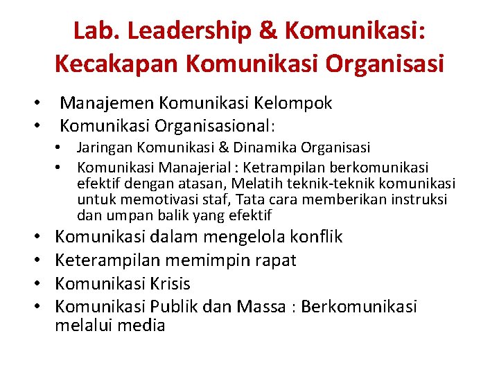 Lab. Leadership & Komunikasi: Kecakapan Komunikasi Organisasi • Manajemen Komunikasi Kelompok • Komunikasi Organisasional: