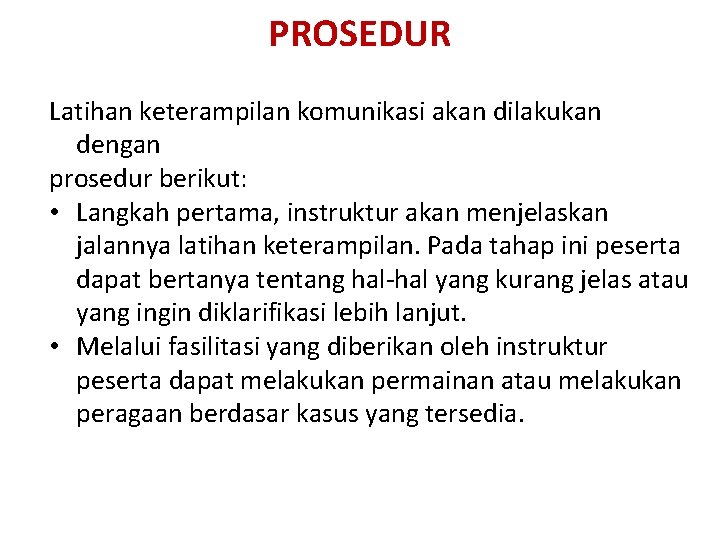 PROSEDUR Latihan keterampilan komunikasi akan dilakukan dengan prosedur berikut: • Langkah pertama, instruktur akan