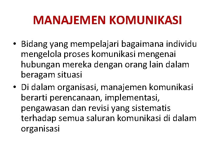 MANAJEMEN KOMUNIKASI • Bidang yang mempelajari bagaimana individu mengelola proses komunikasi mengenai hubungan mereka