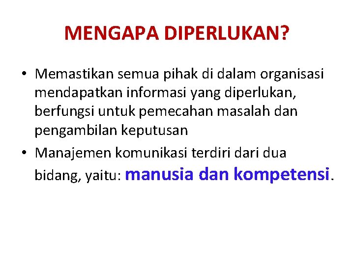 MENGAPA DIPERLUKAN? • Memastikan semua pihak di dalam organisasi mendapatkan informasi yang diperlukan, berfungsi