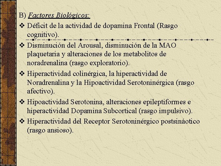 B) Factores Biológicos: v Déficit de la actividad de dopamina Frontal (Rasgo cognitivo). v