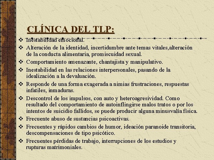 CLÍNICA DEL TLP: v Inestabilidad emocional. v Alteración de la identidad, incertidumbre ante temas