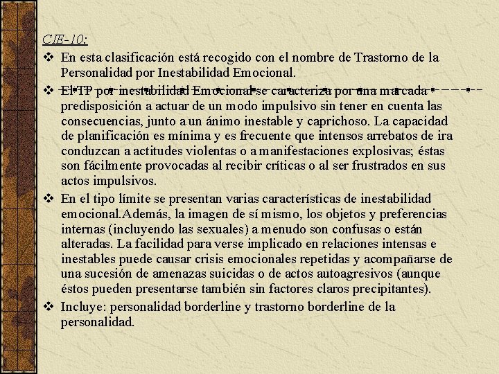 CIE-10: v En esta clasificación está recogido con el nombre de Trastorno de la