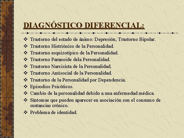 DIAGNÓSTICO DIFERENCIAL: v v v v v Trastorno del estado de ánimo: Depresión, Trastorno
