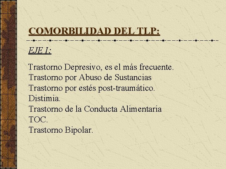 COMORBILIDAD DEL TLP: EJE I: Trastorno Depresivo, es el más frecuente. Trastorno por Abuso