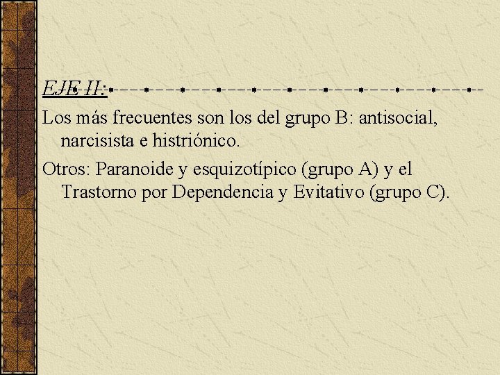 EJE II: Los más frecuentes son los del grupo B: antisocial, narcisista e histriónico.